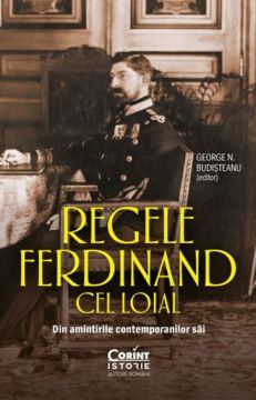 Regele Ferdinand cel Loial. Din amintirile contemporanilor sai (Corint)