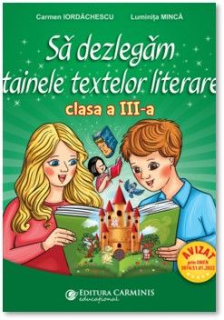 Sa dezlegam tainele textelor literare. Clasa a III-a ( dupa manualul Art Klett) (Carminis)