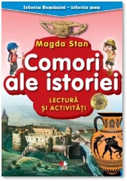 Istoria Romaniei - istoria mea. Comori ale istoriei. Lectura si activitati (Litera)