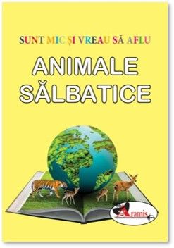 Animale salbatice - Sunt mic si vreau sa aflu (Aramis)
