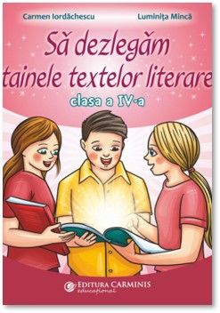 Sa dezlegam tainele textelor literare. Clasa a IV-a (dupa manualul Art Klett) (Carminis)