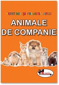 Animale de companie - Sunt mic si vreau sa aflu (Aramis)