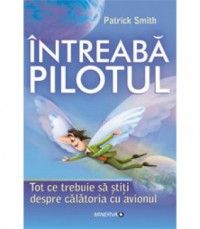 Intreaba pilotul. Tot ce trebuie sa stiti despre calatoria cu avionul (Minerva)
