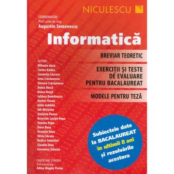 Informatica. Breviar teoretic. Exercitii si teste de evaluare pentru bacalaureat. Modele pentru teza. Subiectele date la bacalaureat in ultimii 8 ani si rezolvarile acestora (Semenescu)