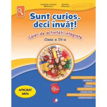 Sunt curios, deci învăț. Caiet de activități integrate. Clasa a IV-a (Litera)