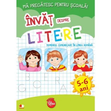 Mă pregătesc pentru școală. Învăț despre litere (fișe activități) 5-6 ani (Litera)