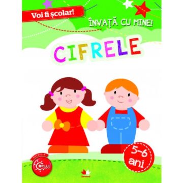 Voi fi școlar. Învață cu mine! Cifrele. 5-6 ani (Litera)