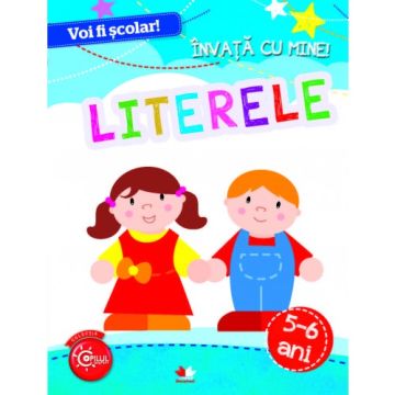Voi fi școlar. Învață cu mine! Literele. 5-6 ani (Litera)