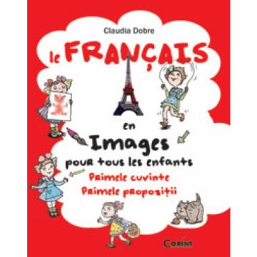 LE FRANCAIS EN IMAGES. PRIMELE CUVINTE, PRIMELE PROPOZITII