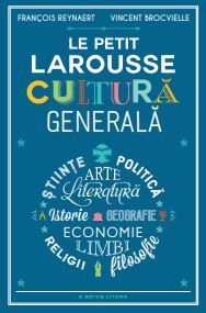 LE PETIT LAROUSSE. CULTURA GENERALA (Litera)