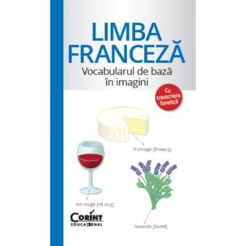 LIMBA FRANCEZA. VOCABULARUL DE BAZA IN IMAGINI CU TRANSCRIERE FONETICA