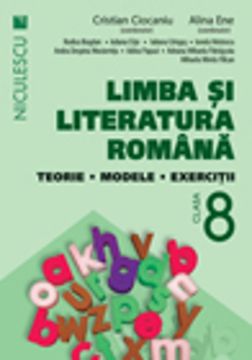 Limba si literatura romana clasa a VIII-a. Teorie, modele, exercitii (Ciocaniu)