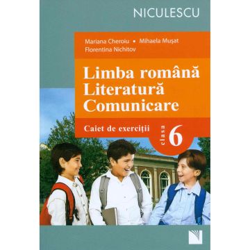 Limba romana. Literatura. Comunicare. Clasa a VI-a. Caiet de exercitii (Cheroiu)