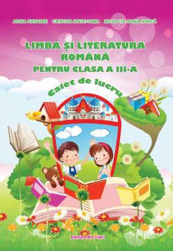 Limba si literatura Romana - Clasa a III-a - Caiet de lucru
