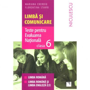 Limba si comunicare. Teste pentru Evaluarea Nationala. Clasa a VI-a. Limba romana, limba romana si limba engleza (L1)