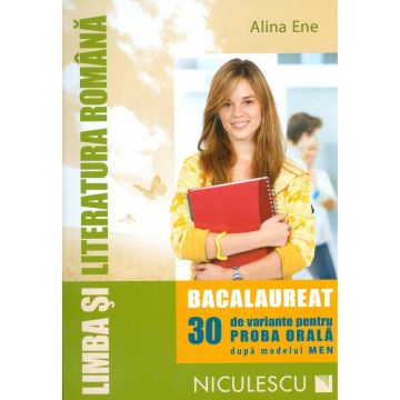 Limba si literatura romana. Bacalaureat. 30 de variante pentru PROBA ORALĂ dupa modelul MEN