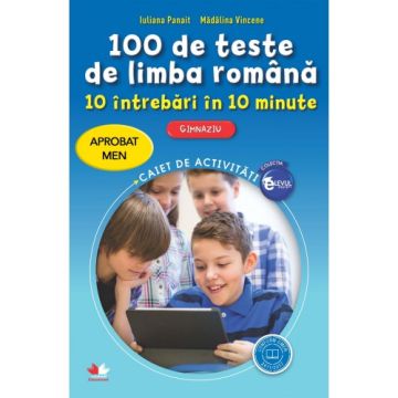 100 de teste de limba română. 10 întrebări în 10 minute. Gimnaziu. Aprobat de MEN prin ordinul 3022/08.01.2018 (Litera)
