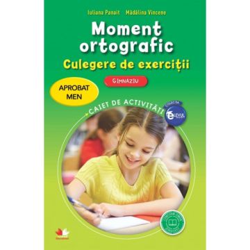 Moment ortografic. Culegere de exerciții. Gimnaziu. Aprobat de MEN prin ordinul 3022/08.01.2018 (Litera)