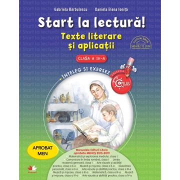 Start la lectură. Texte literare si aplicatii. Clasa a IV-a. Aprobat de MEN prin ordinul 3022/08.01.2018 (Litera)