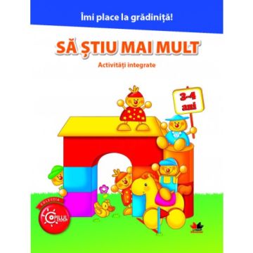 Îmi place la grădiniță. Să știu mai mult. Activități integrate. 3-4 ani (Litera)