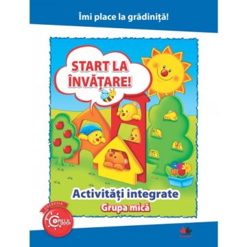 Îmi place la grădiniță. Start la învățare. Activități integrate. Grupa mică (Litera)