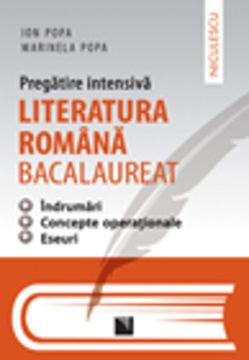 Literatura romana bacalaureat - pregatire intensiva - indrumari, concepte operationale, eseuri. Aprobat