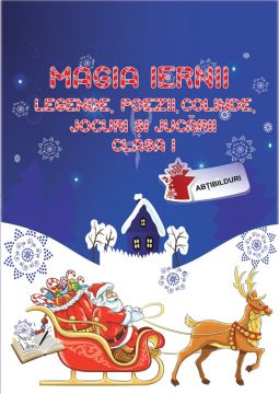 Magia iernii. Clasa I. Legende, poezii, colinde, jocuri si jucarii (Ars Libri)
