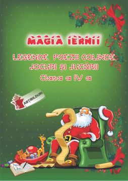 Magia iernii. Clasa a IV-a. Legende, poezii, colinde, jocuri si jucarii (Ars Libri)