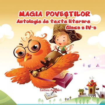 Magia Povestilor - Antologie de texte literare, Clasa a IV-a