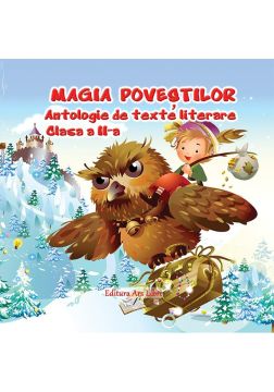 Magia povestilor - Antologie de texte literare - Clasa a II-a