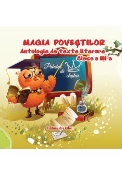 Magia povestilor - Antologie de texte literare - Clasa a III-a