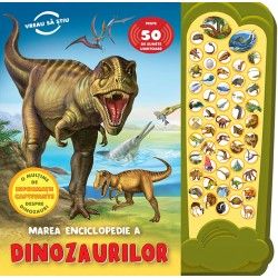 Marea enciclopedie a Dinozaurilor. Peste 50 de sunete uimitoare (Prut)