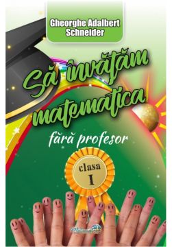 Sa invatam matematica fara profesor cl a I-a