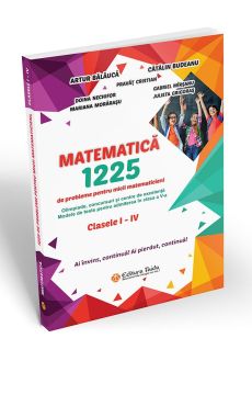 MATEMATICĂ. 1225 DE PROBLEME PENTRU MICII MATEMATICIENI. CLASELE I – IV. (Taida)