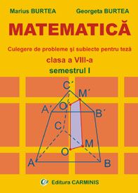 Matematica. Clasa a VIII-a. Semestrul I (Culegere de probleme si teste pentru teza)