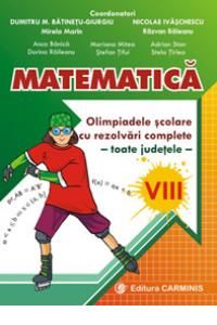 Matematica. Olimpiadele scolare, toate judetele, cu rezolvari complete. Clasa a VIII- a