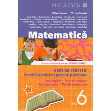 Matematica clasa a VI-a. Breviar teoretic cu exercitii si probleme propuse si rezolvate. Teste initiale. Teste de evaluare. Teste sumative. Modele de teste.