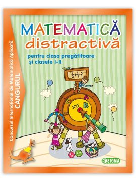 Matematica distractiva clasa pregatitoare si clasele I - II (Sigma)