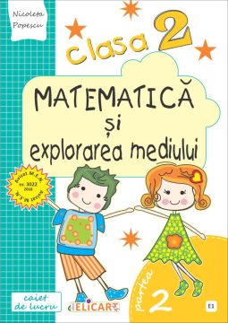 Matematica și explorarea mediului. Clasa a II-a. Partea II - (E1) (Elicart)