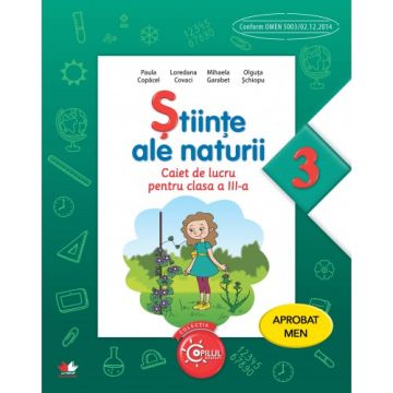 Științe ale naturii. Caiet de lucru. Clasa a III-a. Aprobat de MEN prin ordinul 3022/08.01.2018 (Litera)