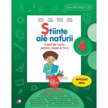Științe ale naturii. Caiet de lucru. Clasa a IV-a. Aprobat de MEN prin ordinul 3022/08.01.2018 (Litera)