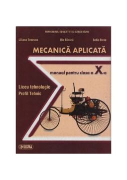 Mecanica aplicata (liceu tehnologic, profil tehnic) - Clasa a X-a - Tenescu