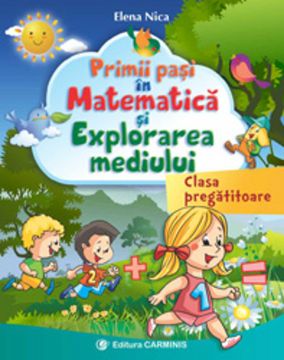 Primii pasi. Matematica si Explorarea mediului. Clasa pregatitoare (Carminis)