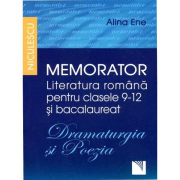 Memorator. Literatura romana pentru clasele IX-XII si bacalaureat. DRAMATURGIA si POEZIA