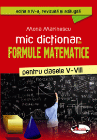 Mic dictionar de formule matematice pentru clasele V-VIII, Ed. a IV-a revizuita si adaugita (Aramis)