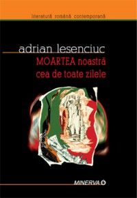 Moartea noastra cea de toate zilele (Minerva)