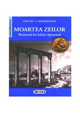 Moartea zeilor. Romanul lui Iulian Apostatul