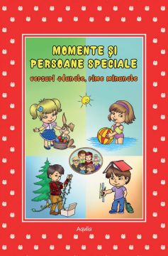 Momente si persoane speciale, versuri adunate, rime minunate
