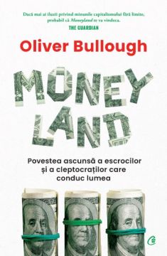 Moneyland. Povestea ascunsa a escrocilor si cleptocratilor care conduc lumea (Curtea Veche)