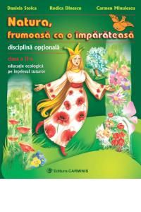 Natura, frumoasa ca o imparateasa. Disciplina optionala. Educatie ecologica pe intelesul tuturor. Clasa a II-a